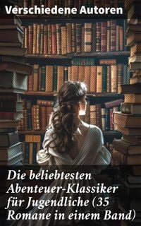 Produktbild: Die beliebtesten Abenteuer-Klassiker f&uuml;r Jugendliche (35 Romane in einem Band)