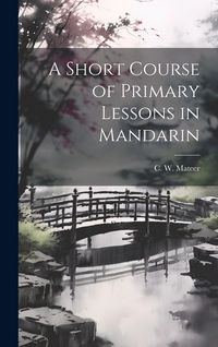 Produktbild: A Short Course of Primary Lessons in Mandarin