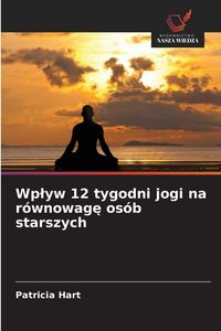 Produktbild: Wp&iquest;yw 12 tygodni jogi na r&oacute;wnowag&iquest; os&oacute;b starszych