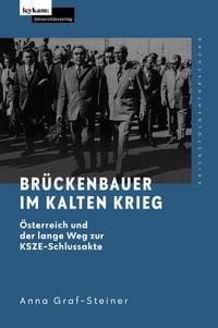 Produktbild: Br&uuml;ckenbauer im Kalten Krieg - &Ouml;sterreich und der lange Weg zur KSZE-Schlussakte