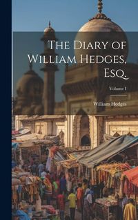 Produktbild: The Diary of William Hedges, Esq.; Volume I