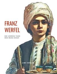 Produktbild: Franz Werfel: Die vierzig Tage des Musa Dagh. Vollst&auml;ndige Neuausgabe.