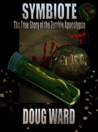Produktbild: Symbiote; The True Story of the Zombie Apocalypse Part 2