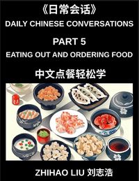 Produktbild: Daily Chinese Conversations (Part 5)- Eating Out and Ordering Food in Mandarin Chinese for Beginners, Real-Life Restaurant Dialogues, Essential Vocabu