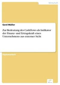 Produktbild: Zur Bedeutung des Cashflows als Indikator der Finanz- und Ertragskraft eines Unternehmens aus externer Sicht