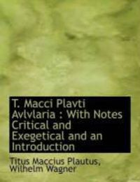 Produktbild: T. Macci Plavti Avlvlaria: With Notes Critical and Exegetical and an Introduction