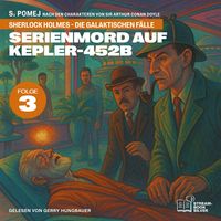 Produktbild: Serienmord auf Kepler-452b (Sherlock Holmes - Die galaktischen F&auml;lle, Folge 3)