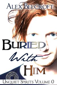 Produktbild: Buried With Him (Unquiet Spirits, #0)