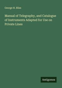 Produktbild: Manual of Telegraphy, and Catalogue of Instruments Adapted for Use on Private Lines