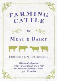 Produktbild: Farming Cattle for Meat and Dairy - With an Explanation of the Various Breeds and a Full and Detailed Veterinary Section by L. H. Archer