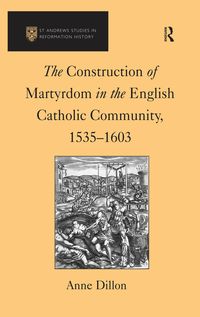 Produktbild: The Construction of Martyrdom in the English Catholic Community, 1535-1603