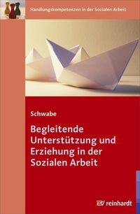 Produktbild: Begleitende Unterst&uuml;tzung und Erziehung in der Sozialen Arbeit