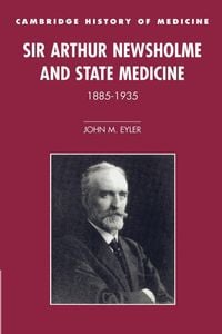 Produktbild: Sir Arthur Newsholme and State Medicine, 1885 1935