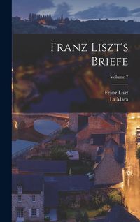 Produktbild: Franz Liszt's Briefe; Volume 7