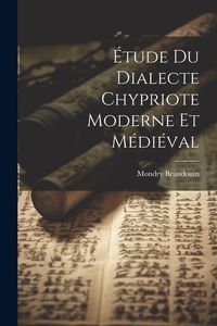 Produktbild: &Eacute;tude Du Dialecte Chypriote Moderne Et M&eacute;di&eacute;val
