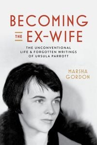 Produktbild: Becoming the Ex-Wife - The Unconventional Life and Forgotten Writings of Ursula Parrott