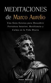 Produktbild: Meditaciones de Marco Aurelio: Una gu&iacute;a estoica para descubrir fortaleza interior, resiliencia y calma en la vida diaria