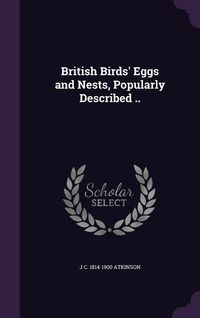 Produktbild: British Birds' Eggs and Nests, Popularly Described ..