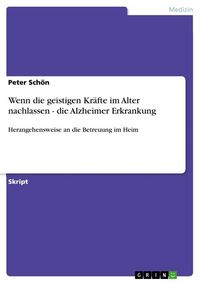 Produktbild: Wenn die geistigen Kr&auml;fte im Alter nachlassen - die Alzheimer Erkrankung