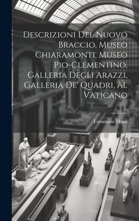 Produktbild: Descrizioni Del Nuovo Braccio, Museo Chiaramonti, Museo Pio-Clementino, Galleria Degli Arazzi, Galleria De' Quadri, Al Vaticano