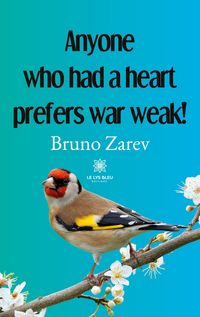 Produktbild: Bruno Zarev: Anyone who had a heart prefers war weak!
