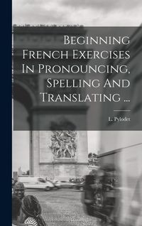 Produktbild: Beginning French Exercises In Pronouncing, Spelling And Translating ...
