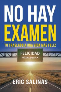 Produktbild: No Hay Examen: Tu Traslado A Una Vida M&aacute;s Feliz