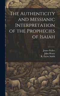 Produktbild: The Authenticity and Messianic Interpretation of the Prophecies of Isaiah