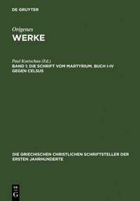 Produktbild: Die Schrift vom Martyrium. Buch I&ndash;IV gegen Celsus