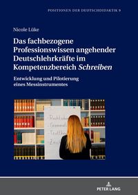 Produktbild: Das fachbezogene Professionswissen angehender Deutschlehrkr&auml;fte im Kompetenzbereich &laquo;Schreiben&raquo;