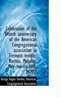 Produktbild: Celebration of the Fiftieth Anniversary of the American Congregational Association in Tremont Temple