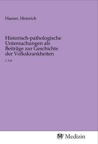 Produktbild: Historisch-pathologische Untersuchungen als Beitr&auml;ge zur Geschichte der Volkskrankheiten