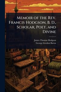 Produktbild: Memoir of the Rev. Francis Hodgson, B. D., Scholar, Poet, and Divine