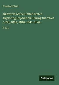 Produktbild: Narrative of the United States Exploring Expedition. During the Years 1838, 1839, 1840, 1841, 1842