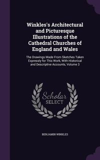Produktbild: Winkles's Architectural and Picturesque Illustrations of the Cathedral Churches of England and Wales