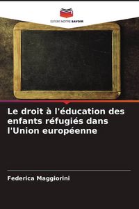 Produktbild: Le droit &agrave; l'&eacute;ducation des enfants r&eacute;fugi&eacute;s dans l'Union europ&eacute;enne