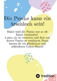 Produktbild: Die Psyche kann ein Arschloch sein- sie muss aber nicht!