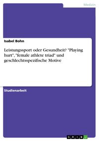 Produktbild: Leistungssport oder Gesundheit? "Playing hurt", "female athlete triad" und geschlechtsspezifische Motive