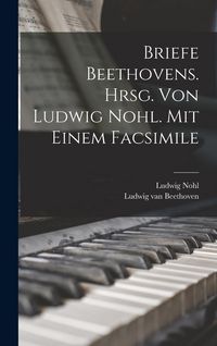 Produktbild: Briefe Beethovens. Hrsg. Von Ludwig Nohl. Mit Einem Facsimile