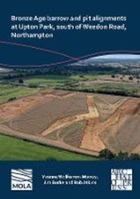 Produktbild: Bronze Age barrow and pit alignments at Upton Park, south of Weedon Road, Northampton