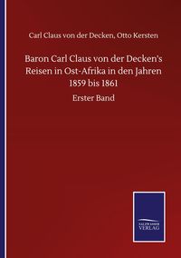 Produktbild: Baron Carl Claus von der Decken's Reisen in Ost-Afrika in den Jahren 1859 bis 1861