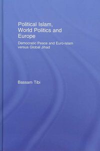 Produktbild: Political Islam, World Politics and Europe: Democratic Peace and Euro-Islam Versus Global Jihad