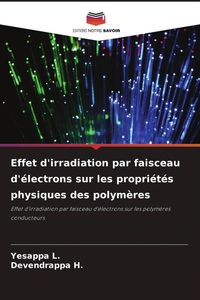 Produktbild: Effet d'irradiation par faisceau d'&eacute;lectrons sur les propri&eacute;t&eacute;s physiques des polym&egrave;res