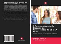 Produktbild: A Resemantiza&ccedil;&atilde;o do Discurso dos Adolescentes de 13 a 17 Anos