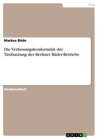 Produktbild: Die Verfassungskonformit&auml;t der Tarifsatzung der Berliner B&auml;der-Betriebe
