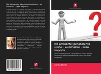 Produktbild: No ambiente: pensamento &uacute;nico... ou bin&aacute;rio? ...N&atilde;o importa