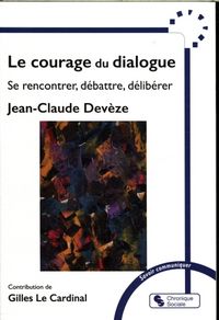 Produktbild: Le courage du dialogue : se rencontrer, d&eacute;battre, d&eacute;lib&eacute;rer