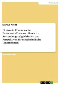 Produktbild: Electronic Commerce im Business-to-Consumer-Bereich - Anwendungsm&ouml;glichkeiten und Perspektiven f&uuml;r mittelst&auml;ndische Unternehmen