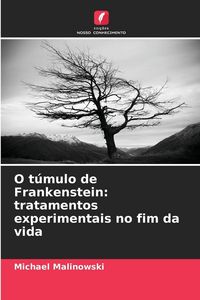 Produktbild: O t&uacute;mulo de Frankenstein: tratamentos experimentais no fim da vida