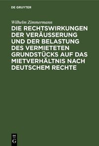 Produktbild: Die Rechtswirkungen der Ver&auml;u&szlig;erung und der Belastung des vermieteten Grundst&uuml;cks auf das Mietverh&auml;ltnis nach Deutschem Rechte